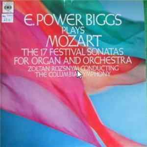 E. Power Biggs Plays Mozart, Zoltan Rozsnyai Conducting The Columbia Symphony - The 17 Festival Sonatas For Organ And Orchestra Mp3
