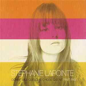 Stéphanie Lapointe - Donne-Moi Quelque Chose Qui Ne Finit Pas Mp3