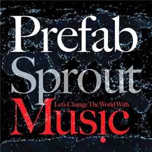 Prefab Sprout - Let's Change The World With Music Mp3