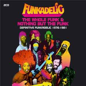 Funkadelic - The Whole Funk & Nothing But The Funk: Definitive Funkadelic 1976-1981 Mp3