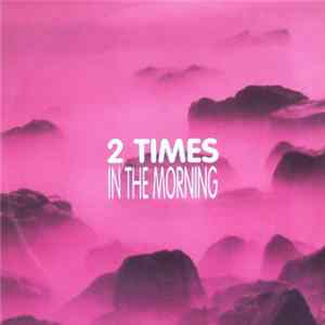 2 Times - In The Morning Mp3