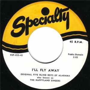 Original Five Blind Boys Of Alabama Also Known As The Happyland Singers - I'll Fly Away / Precious Lord Mp3