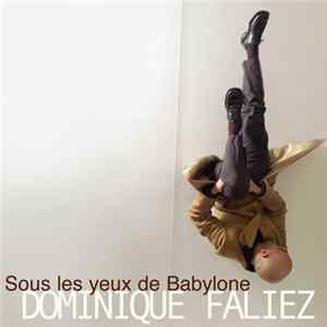 Dominique Faliez - Sous Les Yeux De Babylone Mp3