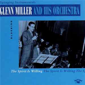 Glenn Miller And His Orchestra - The Spirit Is Willing Mp3