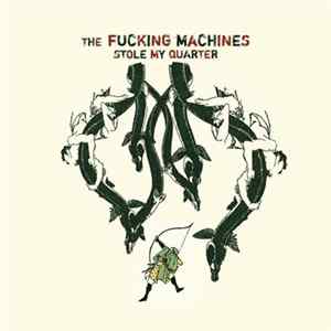 The Fucking Machines - Stole My Quarter Mp3