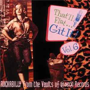 Various - That'll Flat ... Git It! Vol. 6: Rockabilly From The Vaults Of US Decca Records Mp3