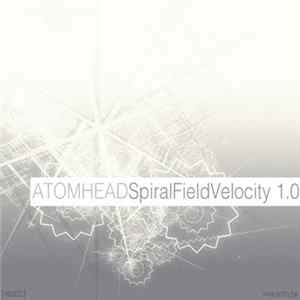 Atomhead - Spiral Field Velocity 1.0 Mp3