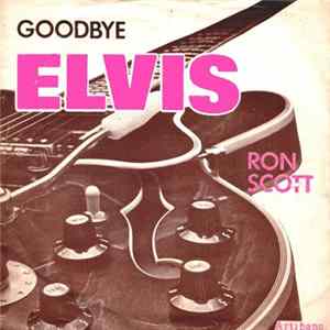 Ron Scott - Goodbye Elvis Mp3