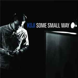 Koji - Some Small Way Mp3