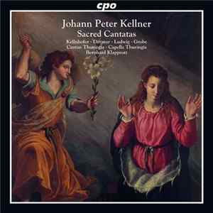 Johann Peter Kellner - Kellnhofer • Dittmar • Ludwig • Grobe • Cantus Thuringia • Capella Thuringia • Bernhard Klapprott - Sacred Cantatas Mp3