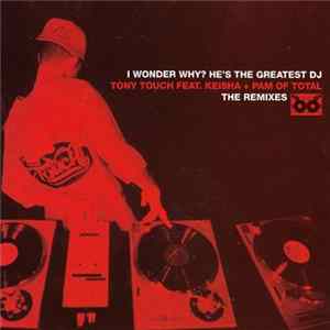 Tony Touch Feat. Keisha & Pam - I Wonder Why? He's The Greatest DJ (The Remixes) Mp3