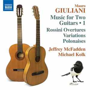 Mauro Giuliani , Rossini, Jeffrey McFadden, Michael Kolk - Music For Two Guitars • 1, Rossini Overtures/Variations/Polonaises Mp3