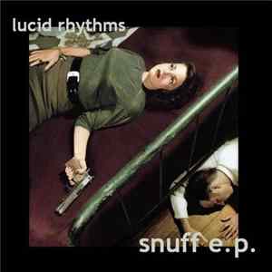Lucid Rhythms - Snuff E.P. Mp3