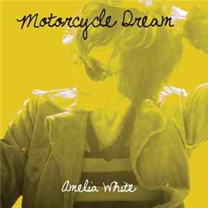 Amelia White - Motorcycle Dream Mp3