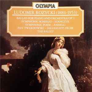Ludomir Rozycki - Ballad For Piano And Orchestra / Stanczyk / Anhelli / Pan Twardowski Mp3