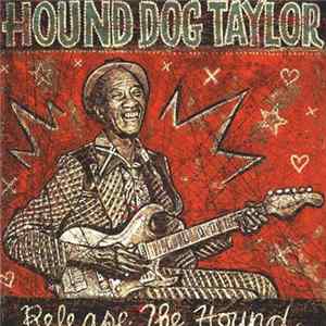 Hound Dog Taylor - Release The Hound! Mp3