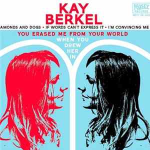 Kay Berkel - You Erased Me From Your World (When You Drew Her In) Mp3