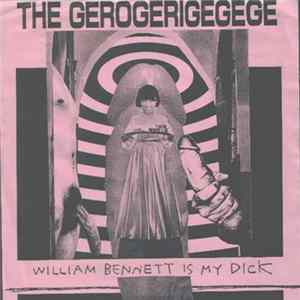 The Gerogerigegege - William Bennett Is My Dick Mp3