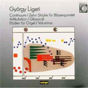 György Ligeti - Continuum / Zehn Stücke Für Bläserquintett / Artikulation / Glissandi / Etüden Für Orgel / Volumina Mp3