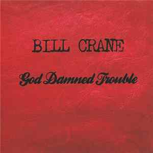 Bill Crane - God Damned Trouble Mp3