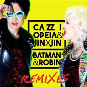 Cazzi Opeia & Jin X Jin - Batman & Robin (Remixes) Mp3