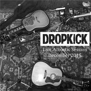 Dropkick - Live Acoustic Session December 2015 Mp3