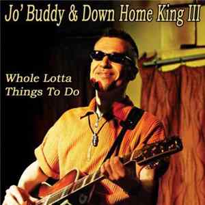 Jo' Buddy & Down Home King III - Whole Lotta Things To Do Mp3