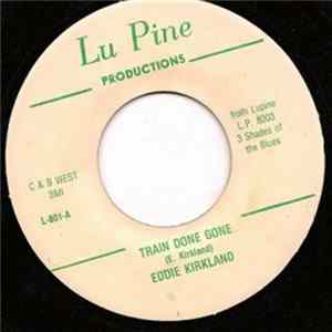 Eddie Kirkland - Train Done Gone Mp3