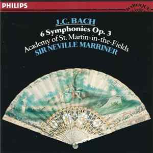 J. C. Bach ‎– Academy Of St. Martin-in-the-Fields, Sir Neville Marriner - 6 Symphonies Op. 3 Mp3