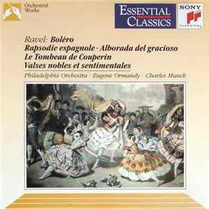 Ravel / Philadelphia Orchestra, Eugene Ormandy, Charles Munch - Boléro / Rapsodie Espagnole / Alborada Del Gracioso / Le Tombeau De Couperin / Valses Nobles Et Sentimentales Mp3