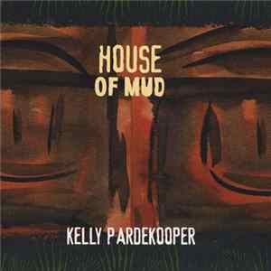 Kelly Pardekooper - House Of Mud Mp3