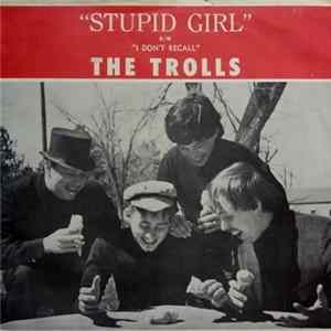 The Trolls - I Don't Recall / Stupid Girl Mp3