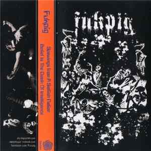 Fukpig - Spewings From A Selfish Nation / Belief Is The Death Of Intelligence Mp3