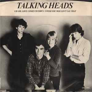 Talking Heads - Uh-oh, Love Comes To Town / I Wish You Wouldn't Say That Mp3