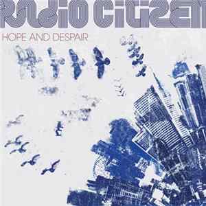 Radio Citizen - Hope And Despair Mp3