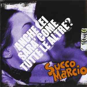 Succo Marcio - Anche Lei Sarà Come Tutte Le Altre? Mp3