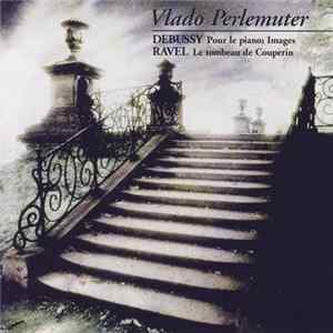 Vlado Perlemuter, Debussy, Ravel - Pour Le Piano; Images / Le Tombeau De Couperin Mp3