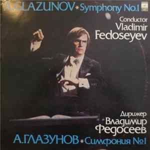 A. Glazunov - The USSR TV And Radio Large Symphony Orchestra Condutor Vladimir Fedoseyev - Symphony No. 1 In E Major, Op. 5 Mp3