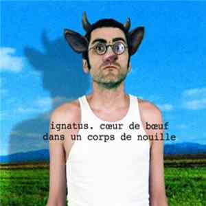 Ignatus - Coeur De Boeuf Dans Un Corps De Nouille Mp3