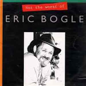 Eric Bogle - Not The Worst Of Eric Bogle Mp3