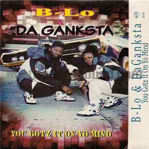 B-Lo & Da Ganksta - You Gotz It On Ya Mind Mp3