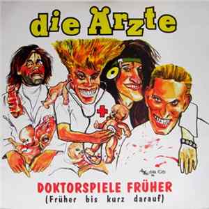 Die Ärzte - Doktorspiele Früher (Früher Bis Kurz Darauf) Mp3
