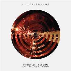I Like Trains - Progress · Reform - Live At Botanique, Brussels Mp3