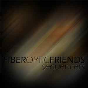Fiber Optic Friends - Sequencers Mp3