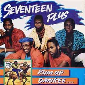 Seventeen Plus - Kum Up Dankee... Mp3