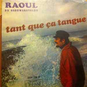Raoul De Godewarsvelde - Tant Que Ca Tangue Mp3