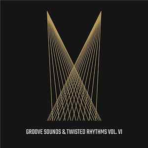Various - Groove Sounds & Twisted Rhythms Vol. VI Mp3