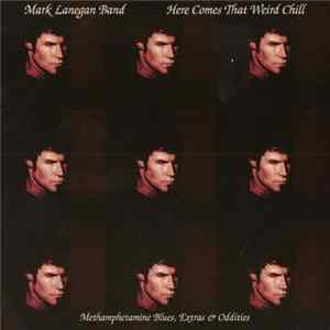 Mark Lanegan Band - Here Comes That Weird Chill (Methamphetamine Blues, Extras & Oddities) Mp3