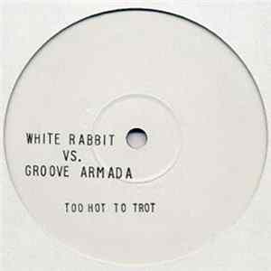 White Rabbit vs. Groove Armada - Too Hot To Trot Mp3