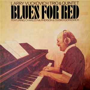 Larry Vuckovich, Charles McPherson, Dusko Goykovich - Blues For Red Mp3